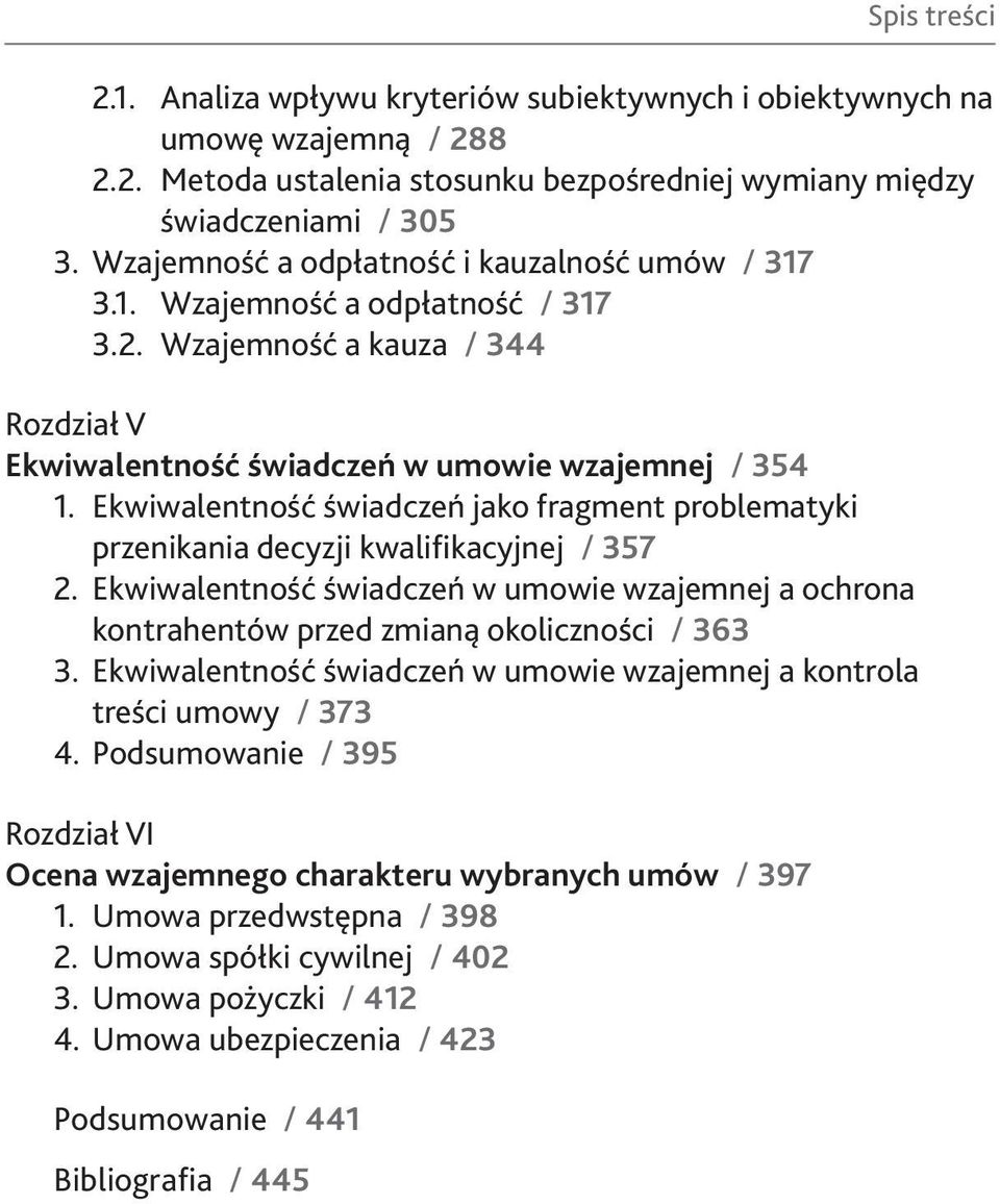 Ekwiwalentność świadczeń jako fragment problematyki przenikania decyzji kwalifikacyjnej / 357 2. Ekwiwalentność świadczeń w umowie wzajemnej a ochrona kontrahentów przed zmianą okoliczności / 363 3.