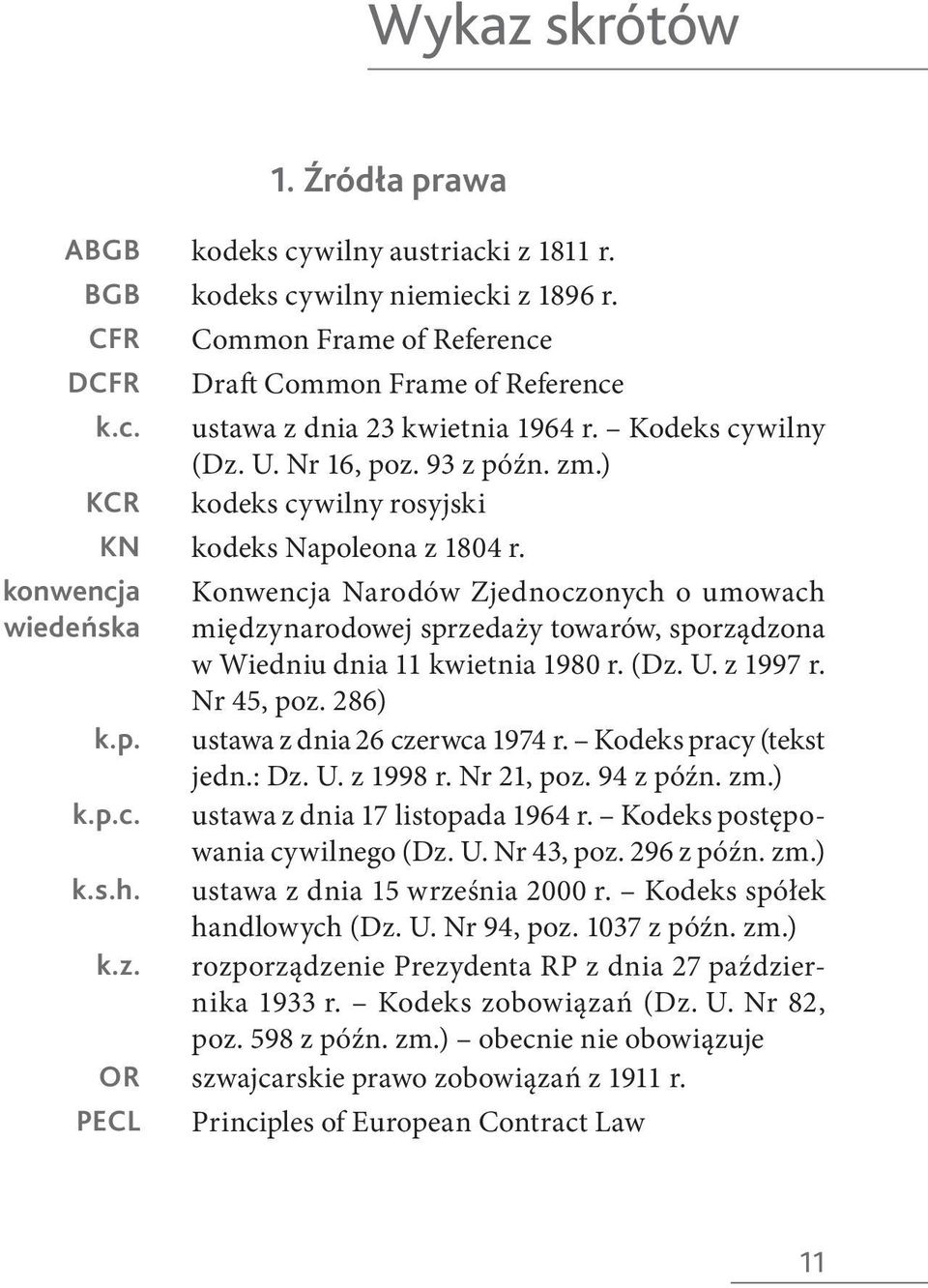 Konwencja Narodów Zjednoczonych o umowach międzynarodowej sprzedaży towarów, sporządzona w Wiedniu dnia 11 kwietnia 1980 r. (Dz. U. z 1997 r. Nr 45, poz. 286) ustawa z dnia 26 czerwca 1974 r.