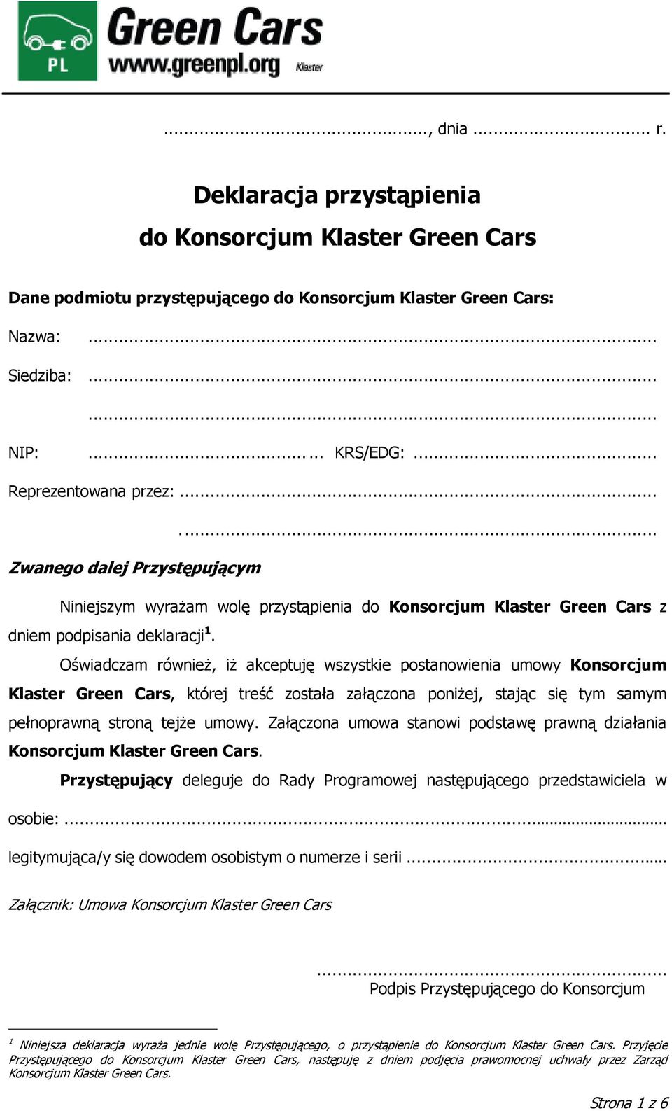 Oświadczam równieŝ, iŝ akceptuję wszystkie postanowienia umowy Konsorcjum Klaster Green Cars, której treść została załączona poniŝej, stając się tym samym pełnoprawną stroną tejŝe umowy.