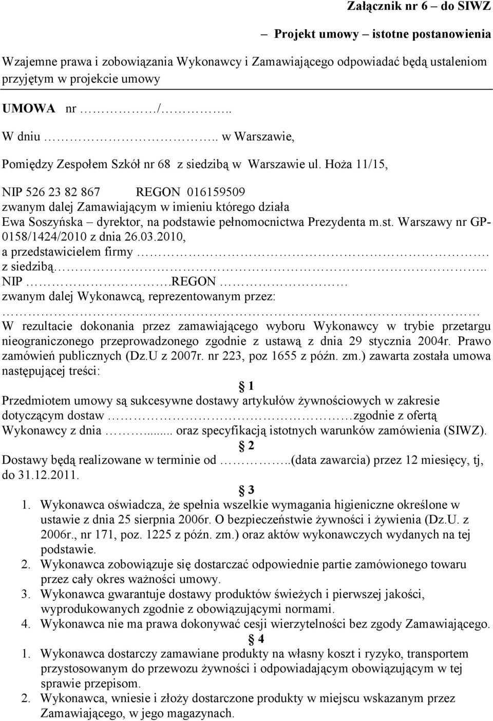 Hoża 11/15, NIP 526 23 82 867 REGON 016159509 zwanym dalej Zamawiającym w imieniu którego działa Ewa Soszyńska dyrektor, na podstawie pełnomocnictwa Prezydenta m.st. Warszawy nr GP- 0158/1424/2010 z dnia 26.