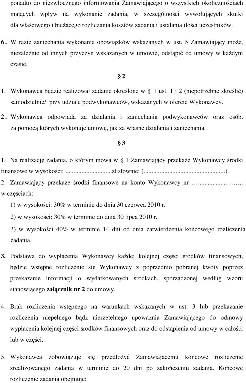 5 Zamawiający może, niezależnie od innych przyczyn wskazanych w umowie, odstąpić od umowy w każdym czasie. 2 1. Wykonawca będzie realizował zadanie określone w 1 ust.