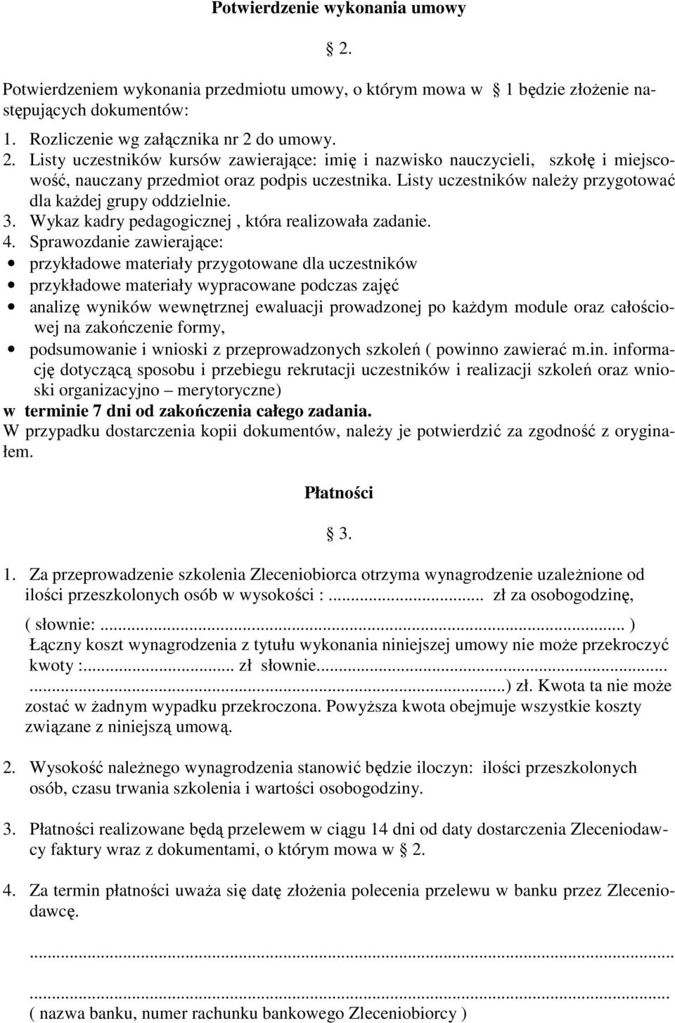 Sprawozdanie zawierające: przykładowe materiały przygotowane dla uczestników przykładowe materiały wypracowane podczas zajęć analizę wyników wewnętrznej ewaluacji prowadzonej po kaŝdym module oraz