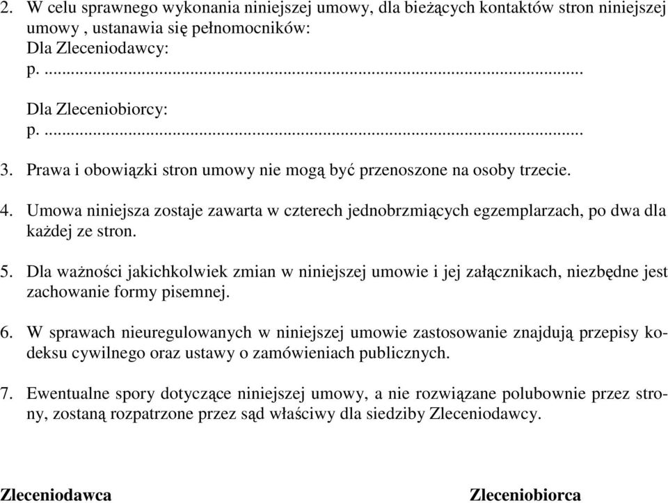 Dla waŝności jakichkolwiek zmian w niniejszej umowie i jej załącznikach, niezbędne jest zachowanie formy pisemnej. 6.