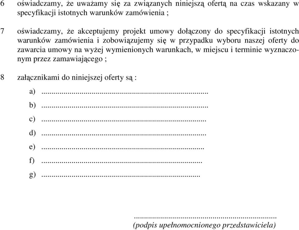 przypadku wyboru naszej oferty do zawarcia umowy na wyŝej wymienionych warunkach, w miejscu i terminie wyznaczonym przez