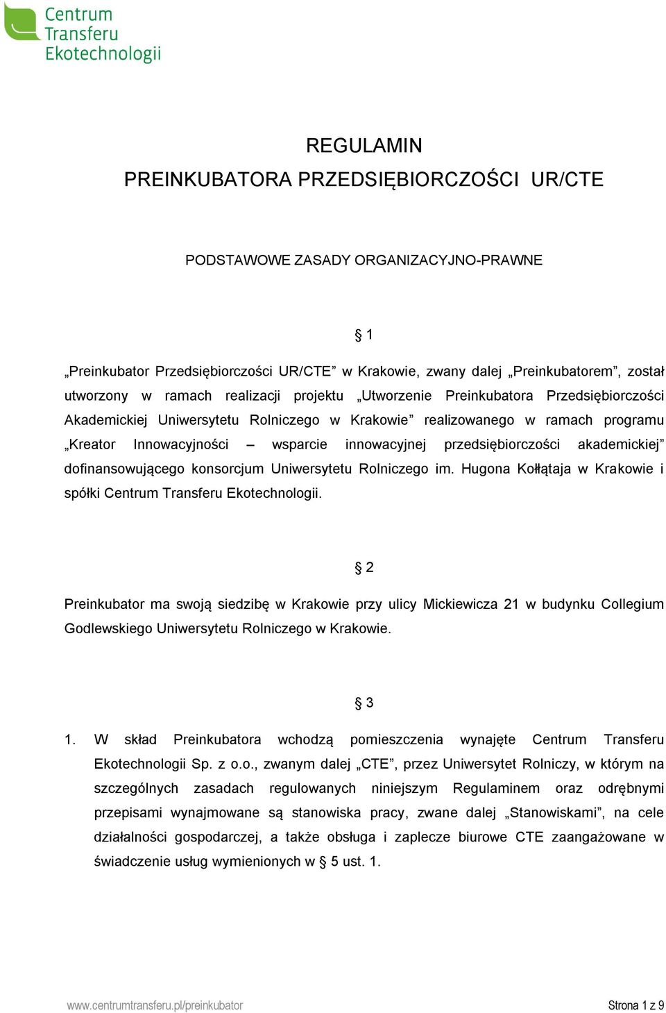 przedsiębiorczości akademickiej dofinansowującego konsorcjum Uniwersytetu Rolniczego im. Hugona Kołłątaja w Krakowie i spółki Centrum Transferu Ekotechnologii.