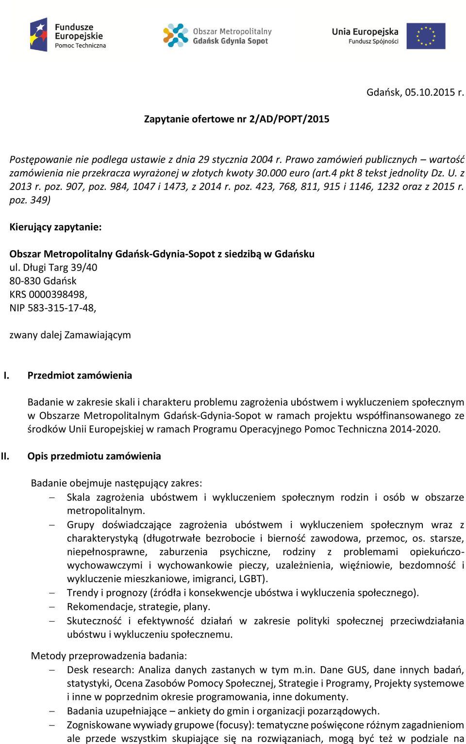 poz. 349) Kierujący zapytanie: Obszar Metropolitalny Gdańsk-Gdynia-Sopot z siedzibą w Gdańsku ul. Długi Targ 39/40 80-830 Gdańsk KRS 0000398498, NIP 583-315-17-48, zwany dalej Zamawiającym I.