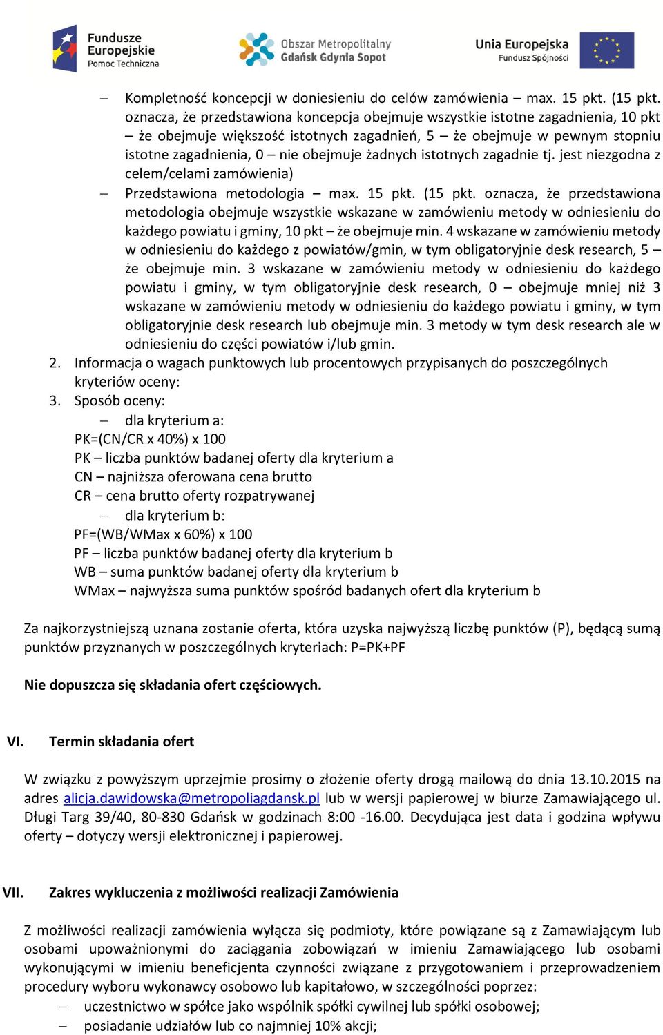 żadnych istotnych zagadnie tj. jest niezgodna z celem/celami zamówienia) Przedstawiona metodologia max. 15 pkt. (15 pkt.