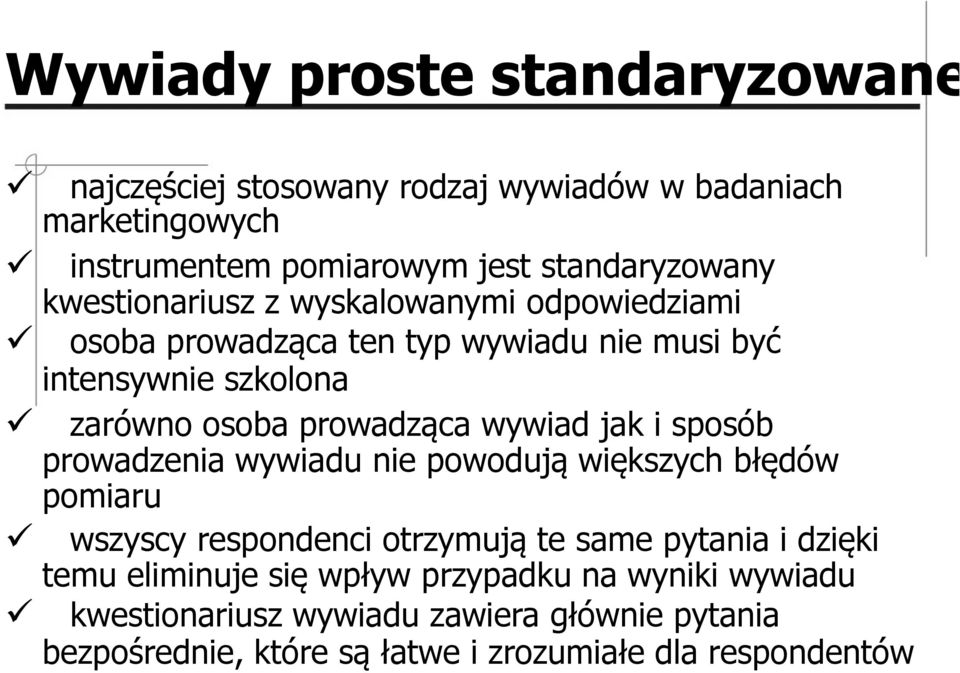 wywiad jak i sposób prowadzenia wywiadu nie powodują większych błędów pomiaru wszyscy respondenci otrzymują te same pytania i dzięki temu