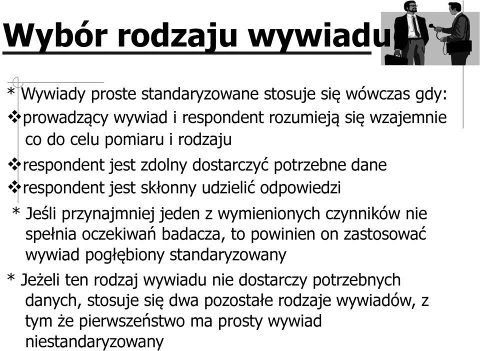 jeden z wymienionych czynników nie spełnia oczekiwań badacza, to powinien on zastosować wywiad pogłębiony standaryzowany * Jeżeli ten rodzaj