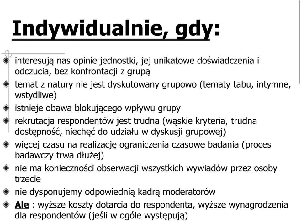 udziału w dyskusji grupowej) więcej czasu na realizację ograniczenia czasowe badania (proces badawczy trwa dłużej) nie ma konieczności obserwacji wszystkich