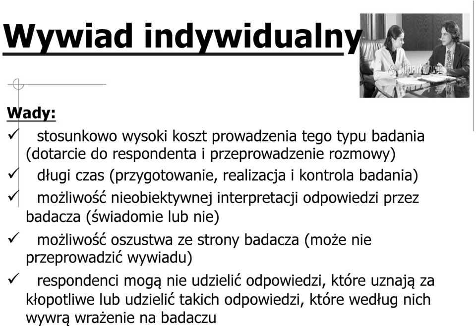 odpowiedzi przez badacza (świadomie lub nie) możliwość oszustwa ze strony badacza (może nie przeprowadzić wywiadu)