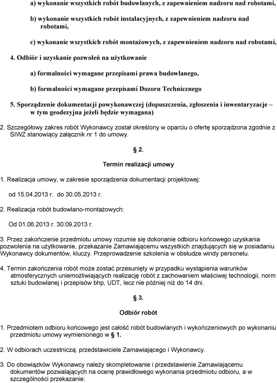 Odbiór i uzyskanie pozwoleń na użytkowanie a) formalności wymagane przepisami prawa budowlanego, b) formalności wymagane przepisami Dozoru Technicznego 5.