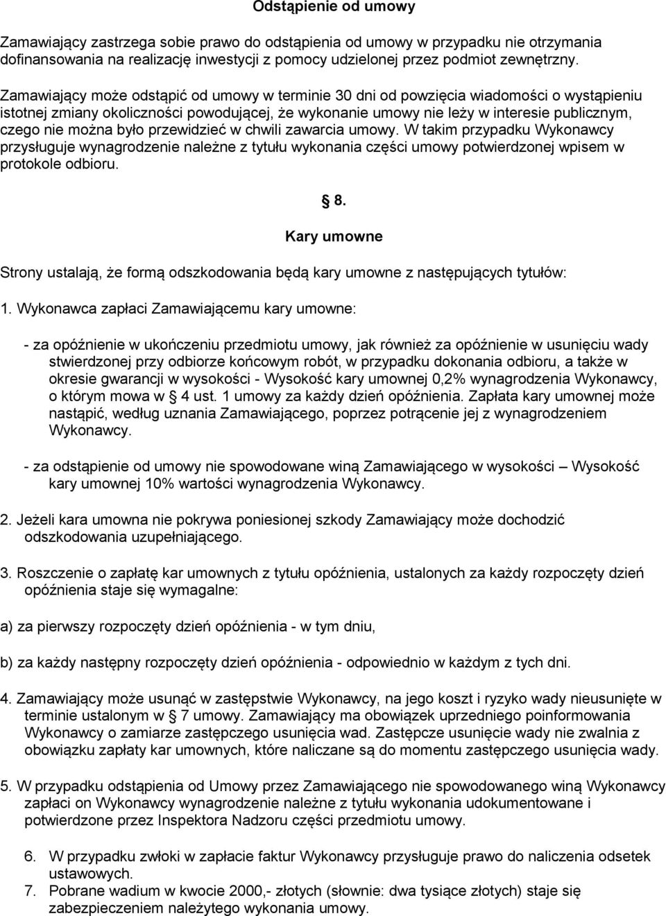 można było przewidzieć w chwili zawarcia umowy. W takim przypadku Wykonawcy przysługuje wynagrodzenie należne z tytułu wykonania części umowy potwierdzonej wpisem w protokole odbioru. 8.