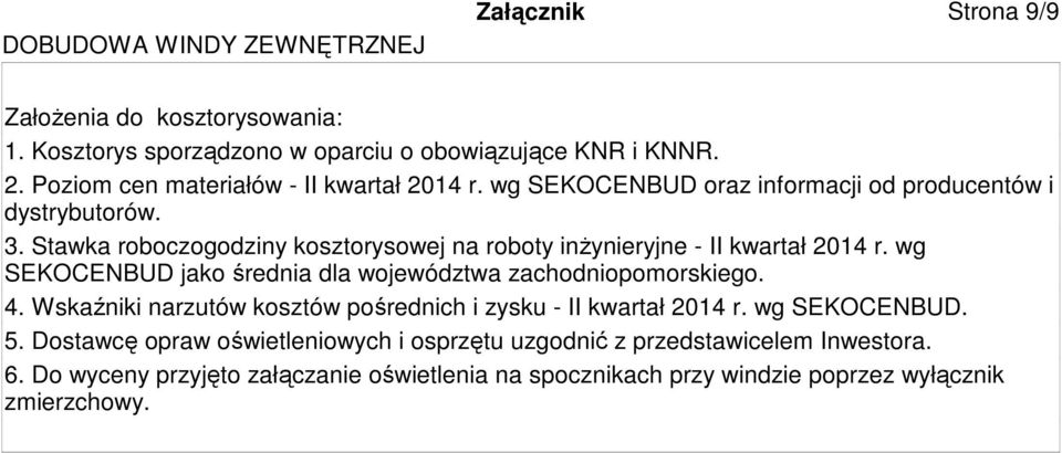 wg SEKOCENBUD jako średnia dla województwa zachodniopomorskiego. 4. Wskaźniki narzutów kosztów pośrednich i zysku - II kwartał 2014 r. wg SEKOCENBUD. 5.