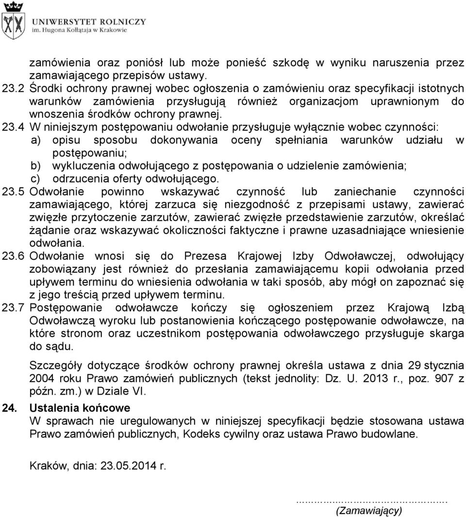 4 W niniejszym postępowaniu odwołanie przysługuje wyłącznie wobec czynności: a) opisu sposobu dokonywania oceny spełniania warunków udziału w postępowaniu; b) wykluczenia odwołującego z postępowania