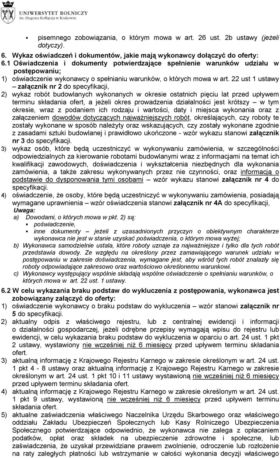 22 ust 1 ustawy załącznik nr 2 do specyfikacji, 2) wykaz robót budowlanych wykonanych w okresie ostatnich pięciu lat przed upływem terminu składania ofert, a jeŝeli okres prowadzenia działalności