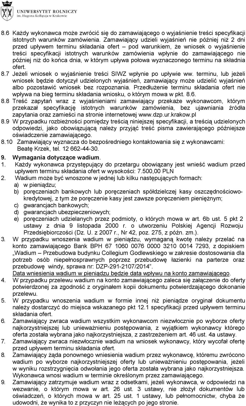 zamawiającego nie później niŝ do końca dnia, w którym upływa połowa wyznaczonego terminu na składnia ofert. 8.7 JeŜeli wniosek o wyjaśnienie treści SIWZ wpłynie po upływie ww.