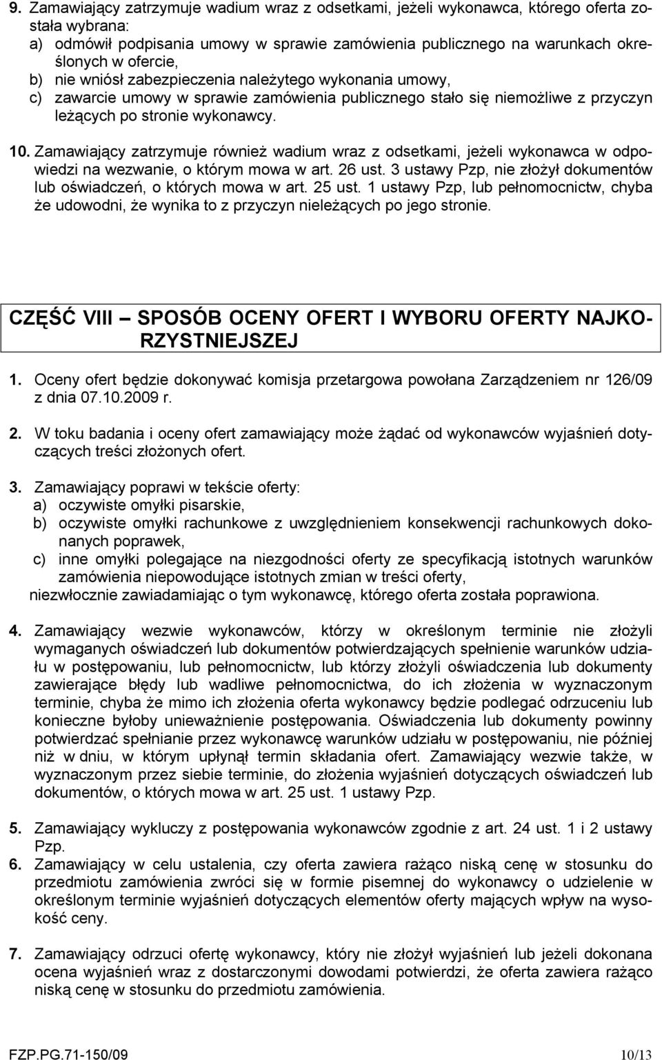 Zamawiający zatrzymuje również wadium wraz z odsetkami, jeżeli wykonawca w odpowiedzi na wezwanie, o którym mowa w art. 26 ust.