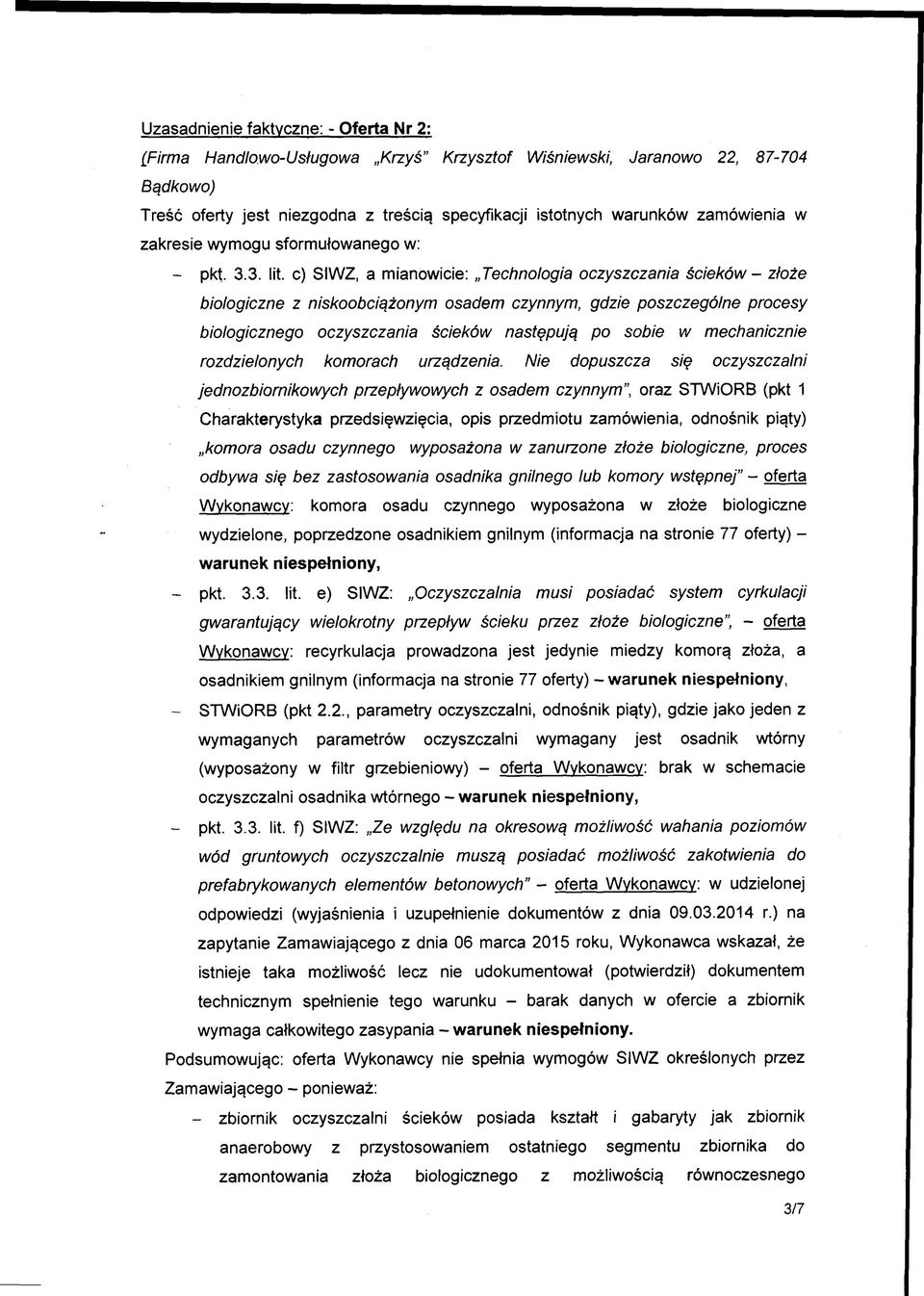 c) SIWZ, a mianowicie: Technologia oczyszczania ścieków - złoże biologiczne z niskoobciążonym osadem czynnym, gdzie poszczególne procesy biologicznego oczyszczania ścieków następują po sobie w