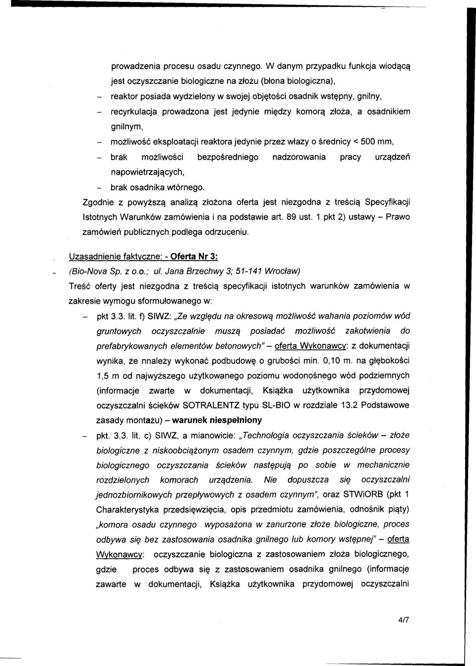 jedynie między komorą złoża, a osadnikiem gnilnym, - możliwość eksploatacji reaktora jedynie przez włazy o średnicy < 500 mm, - brak możliwości bezpośredniego nadzorowania pracy urządzeń