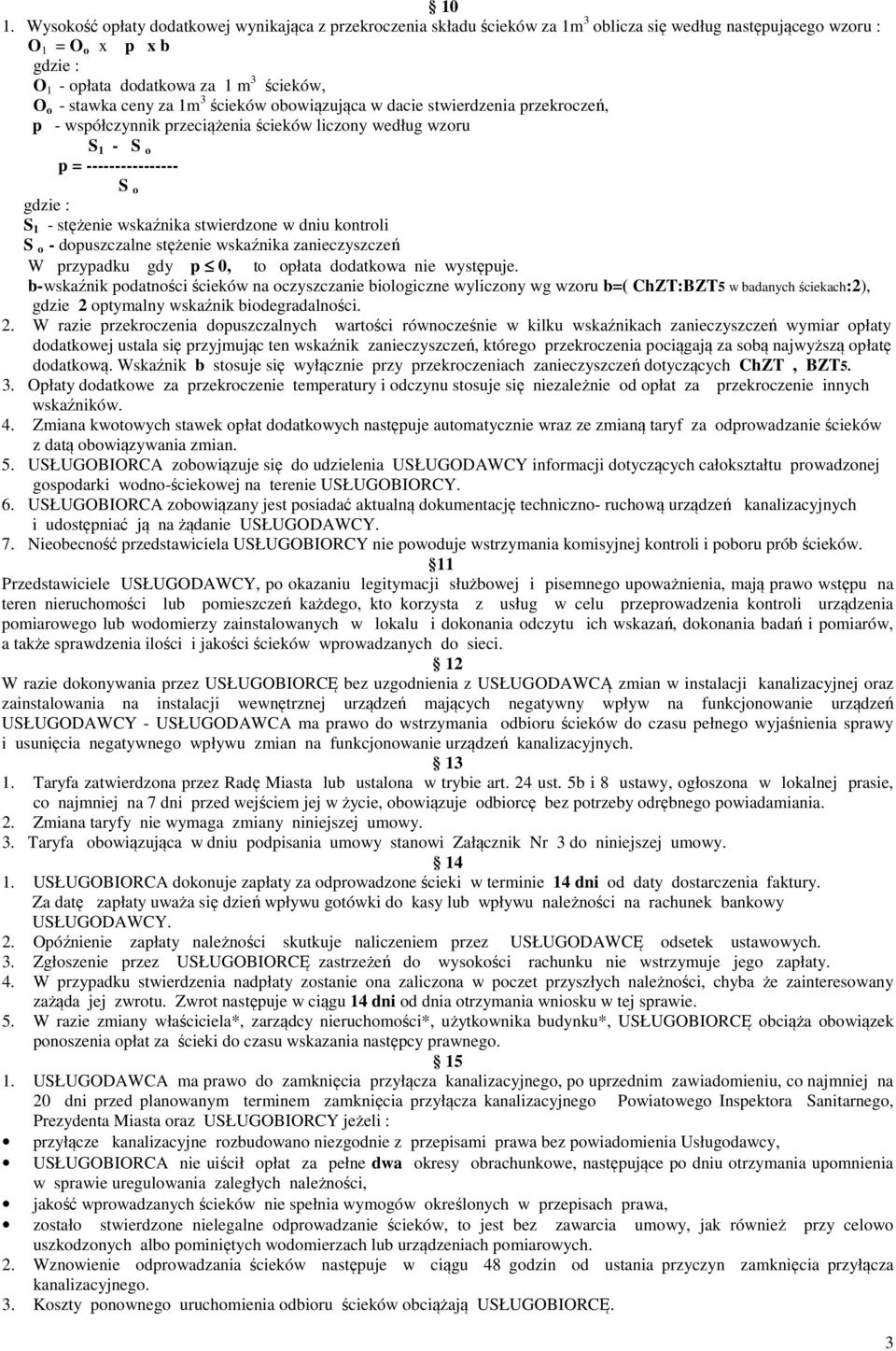 wskaźnika stwierdzone w dniu kontroli S o - dopuszczalne stężenie wskaźnika zanieczyszczeń W przypadku gdy p 0, to opłata dodatkowa nie występuje.