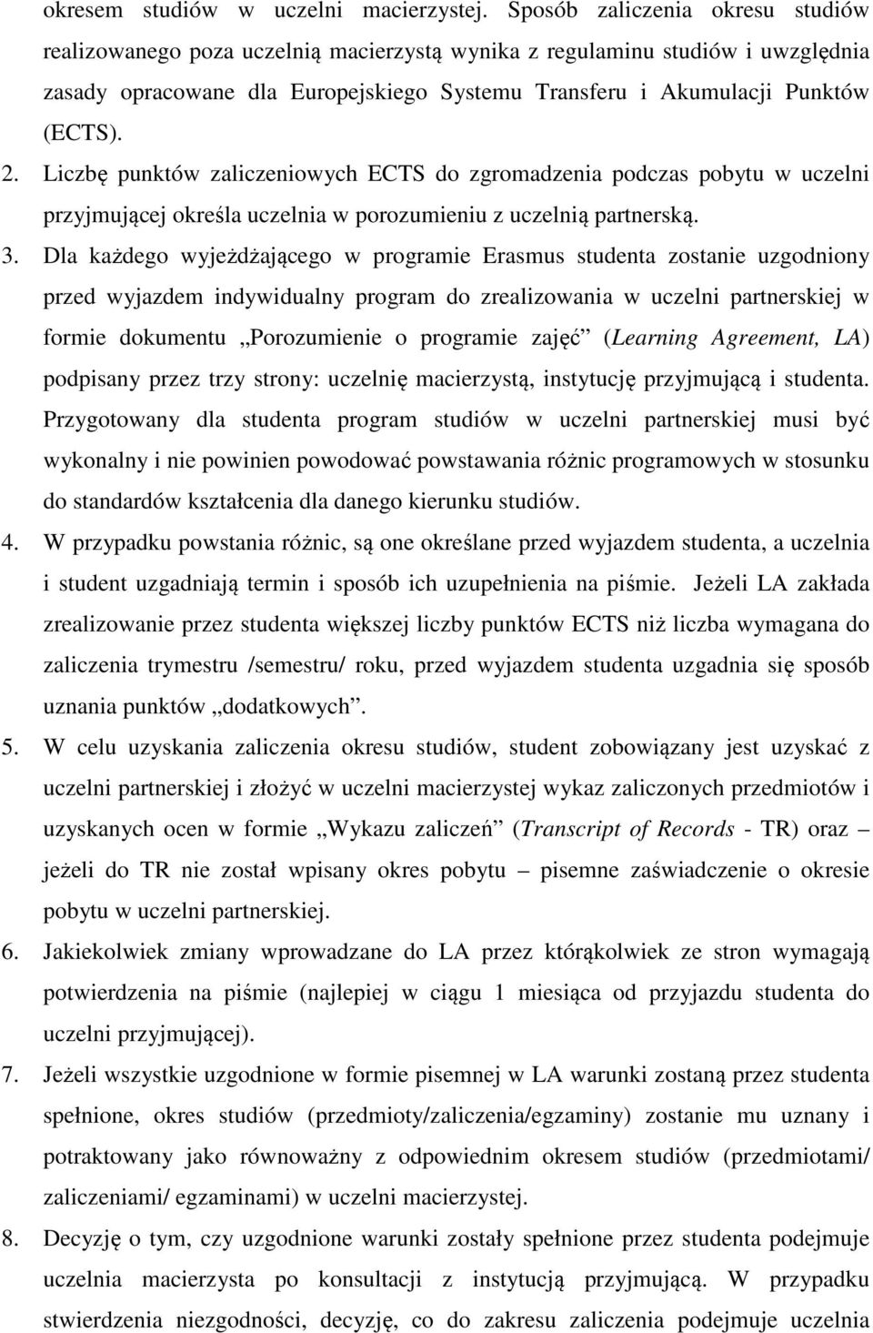 Liczbę punktów zaliczeniowych ECTS do zgromadzenia podczas pobytu w uczelni przyjmującej określa uczelnia w porozumieniu z uczelnią partnerską. 3.