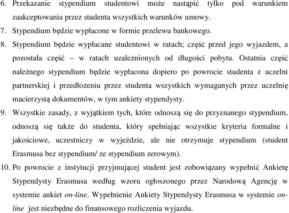 Ostatnia część należnego stypendium będzie wypłacona dopiero po powrocie studenta z uczelni partnerskiej i przedłożeniu przez studenta wszystkich wymaganych przez uczelnię macierzystą dokumentów, w