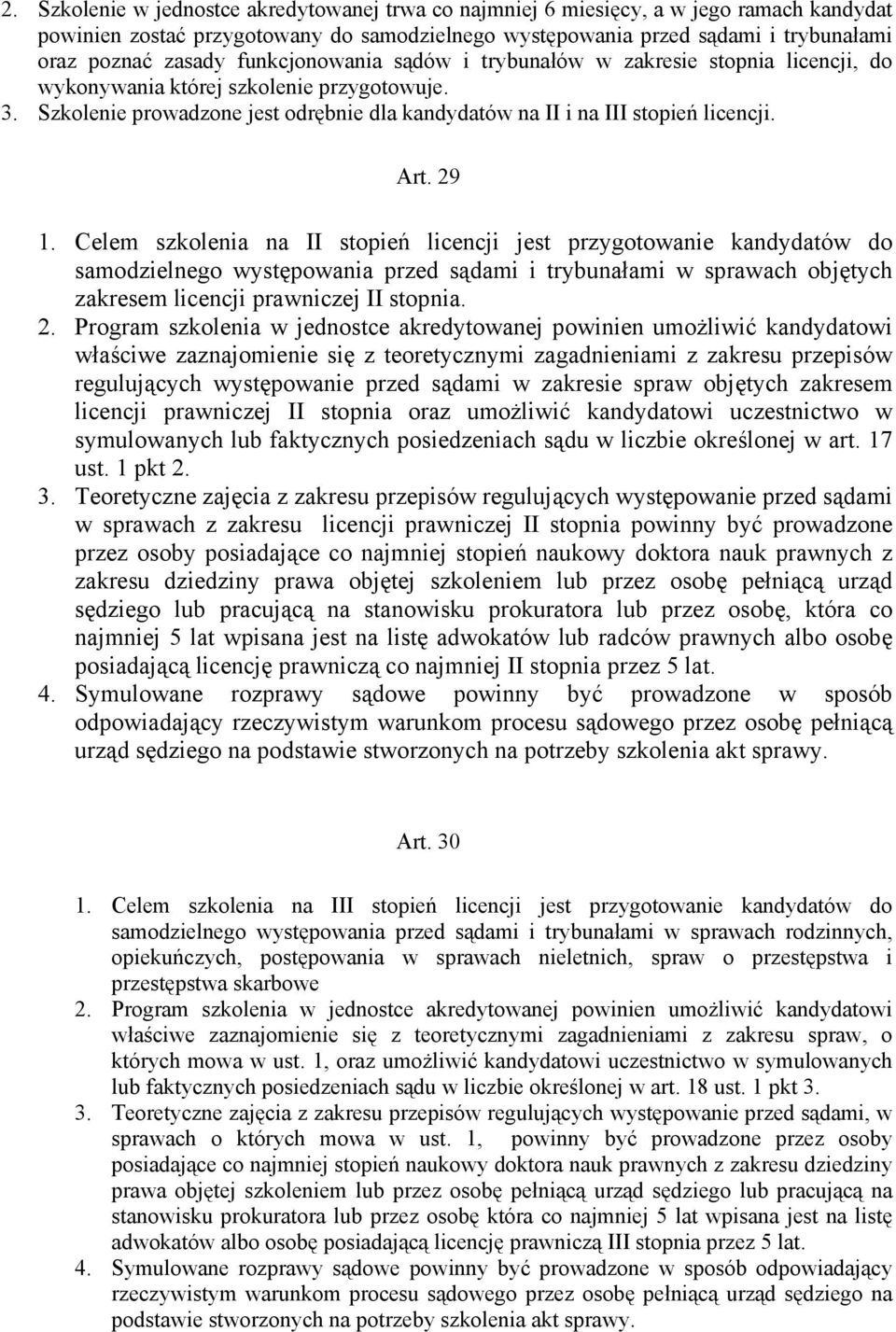 29 1. Celem szkolenia na II stopień licencji jest przygotowanie kandydatów do samodzielnego występowania przed sądami i trybunałami w sprawach objętych zakresem licencji prawniczej II stopnia. 2.