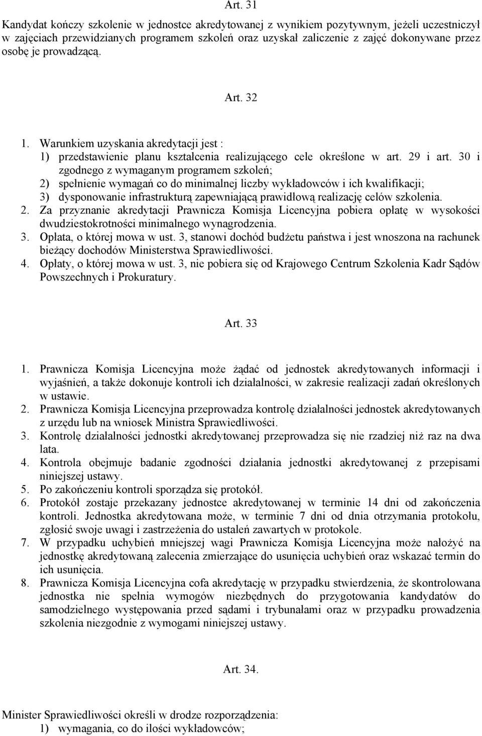 30 i zgodnego z wymaganym programem szkoleń; 2) spełnienie wymagań co do minimalnej liczby wykładowców i ich kwalifikacji; 3) dysponowanie infrastrukturą zapewniającą prawidłową realizację celów