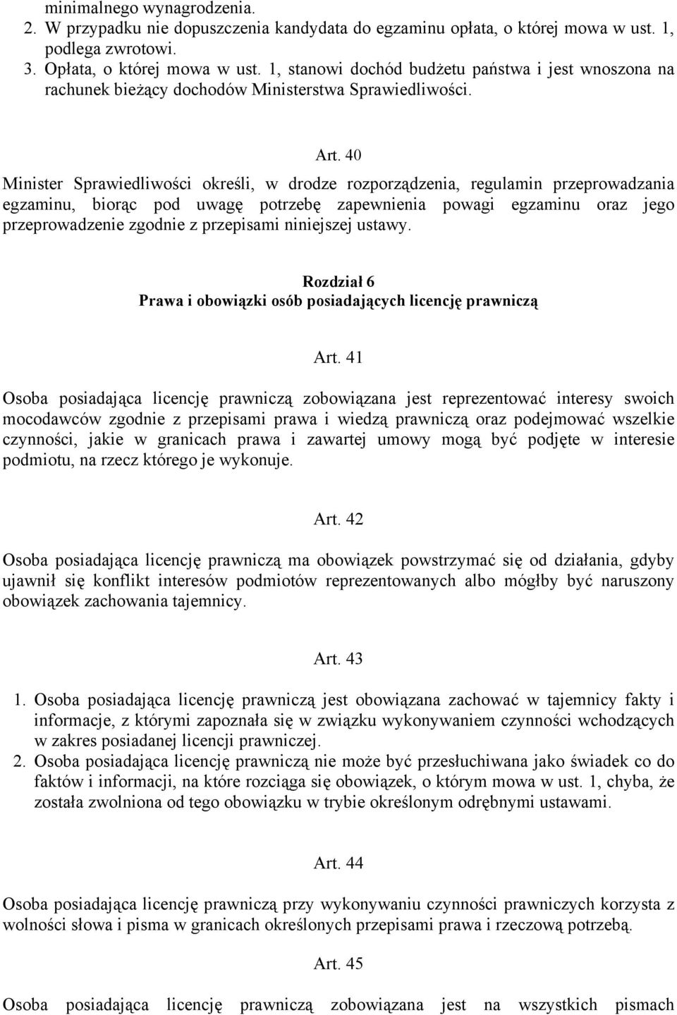 40 Minister Sprawiedliwości określi, w drodze rozporządzenia, regulamin przeprowadzania egzaminu, biorąc pod uwagę potrzebę zapewnienia powagi egzaminu oraz jego przeprowadzenie zgodnie z przepisami