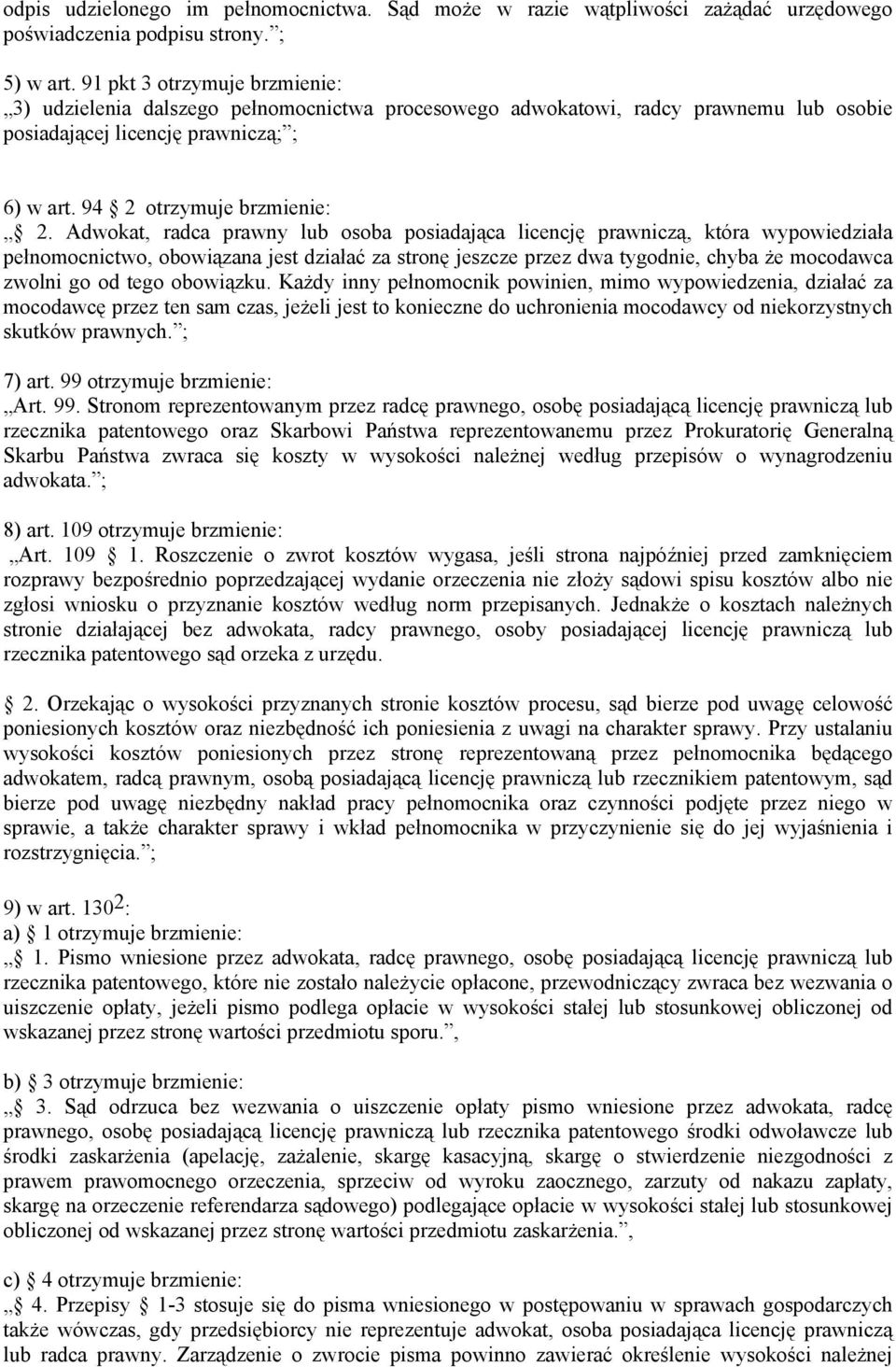 Adwokat, radca prawny lub osoba posiadająca licencję prawniczą, która wypowiedziała pełnomocnictwo, obowiązana jest działać za stronę jeszcze przez dwa tygodnie, chyba że mocodawca zwolni go od tego