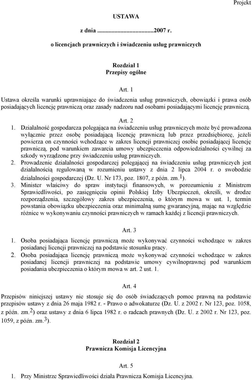 2 1. Działalność gospodarcza polegająca na świadczeniu usług prawniczych może być prowadzona wyłącznie przez osobę posiadającą licencję prawniczą lub przez przedsiębiorcę, jeżeli powierza on