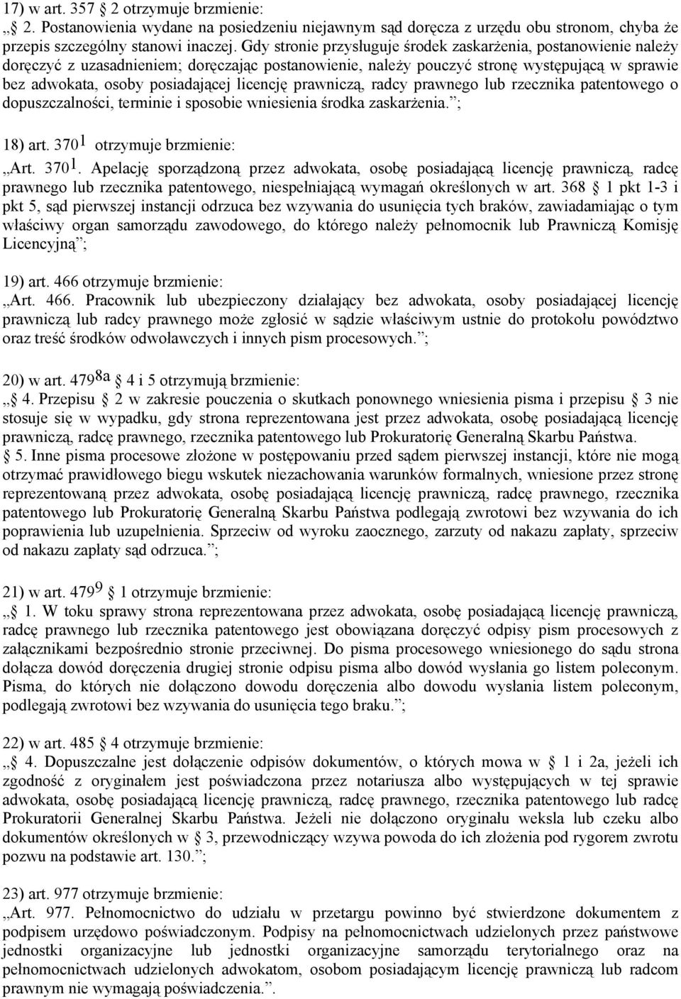 licencję prawniczą, radcy prawnego lub rzecznika patentowego o dopuszczalności, terminie i sposobie wniesienia środka zaskarżenia. ; 18) art. 370 1 