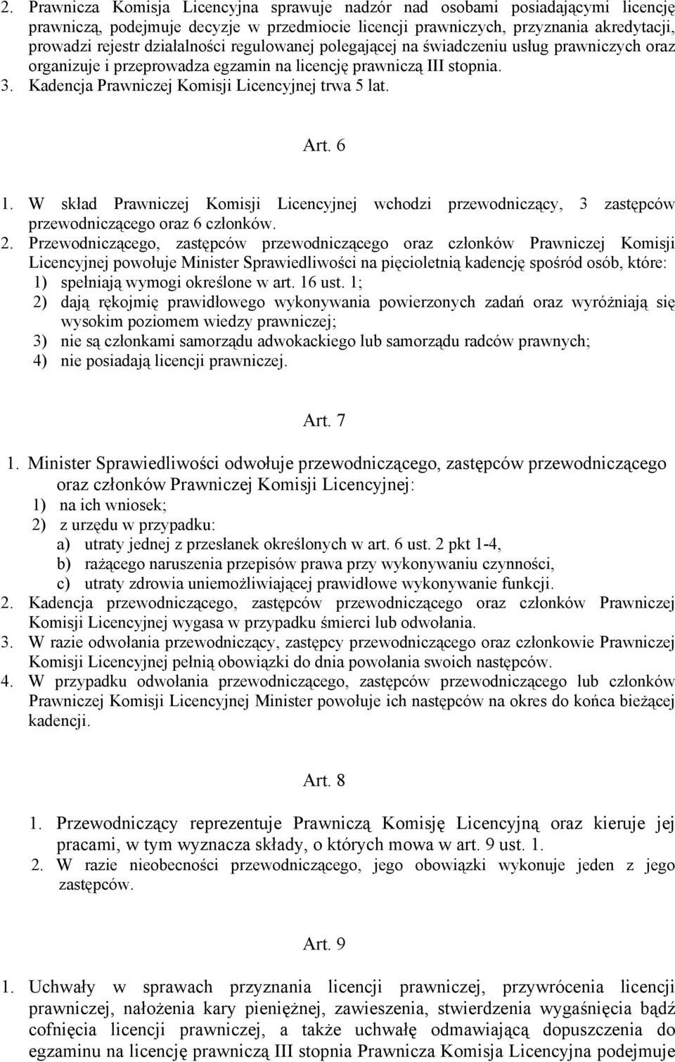 Art. 6 1. W skład Prawniczej Komisji Licencyjnej wchodzi przewodniczący, 3 zastępców przewodniczącego oraz 6 członków. 2.