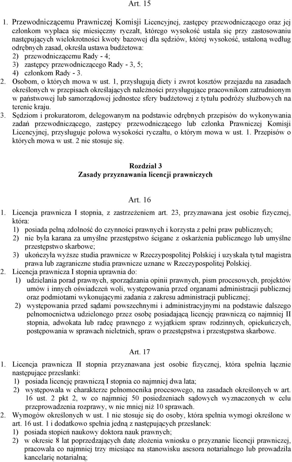 kwoty bazowej dla sędziów, której wysokość, ustaloną według odrębnych zasad, określa ustawa budżetowa: 2) przewodniczącemu Rady - 4; 3) zastępcy przewodniczącego Rady - 3, 5; 4) członkom Rady - 3. 2. Osobom, o których mowa w ust.