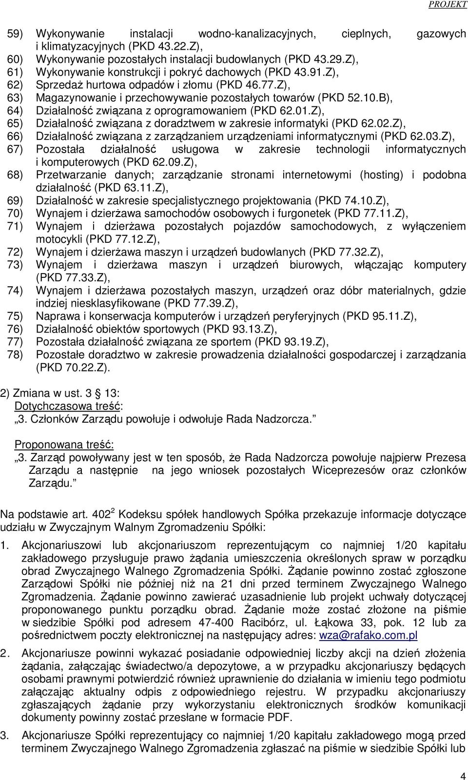 B), 64) Działalność związana z oprogramowaniem (PKD 62.01.Z), 65) Działalność związana z doradztwem w zakresie informatyki (PKD 62.02.