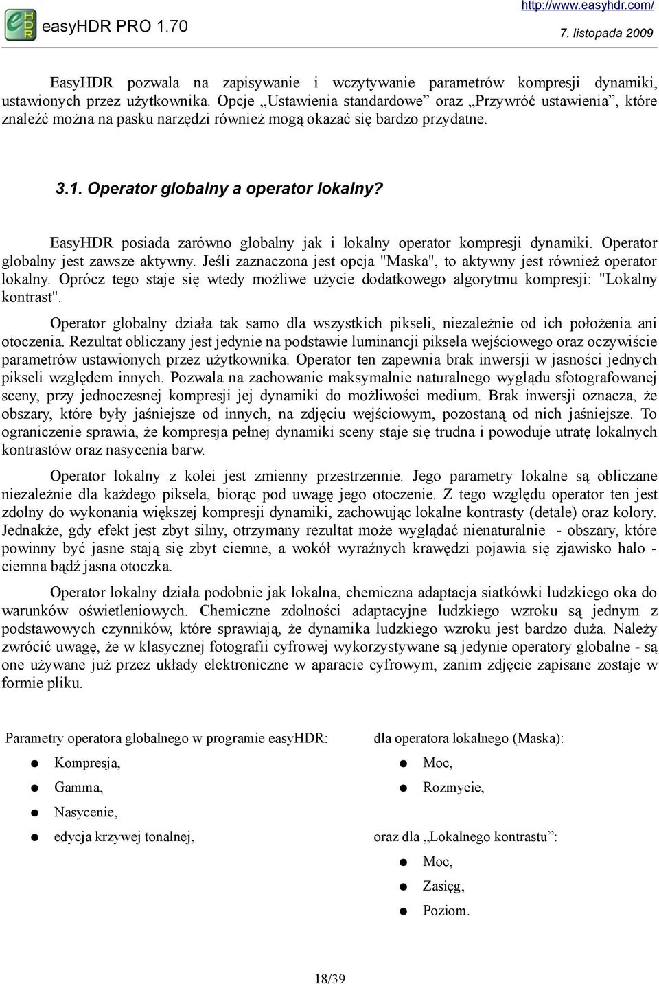 EasyHDR posiada zarówno globalny jak i lokalny operator kompresji dynamiki. Operator globalny jest zawsze aktywny. Jeśli zaznaczona jest opcja "Maska", to aktywny jest również operator lokalny.