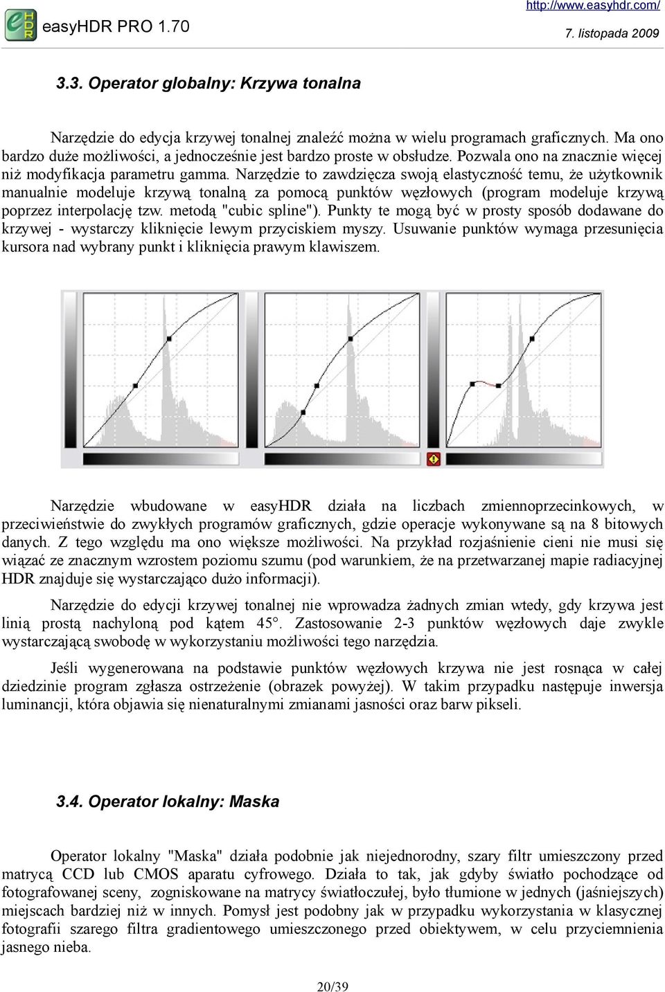 Narzędzie to zawdzięcza swoją elastyczność temu, że użytkownik manualnie modeluje krzywą tonalną za pomocą punktów węzłowych (program modeluje krzywą poprzez interpolację tzw. metodą "cubic spline").