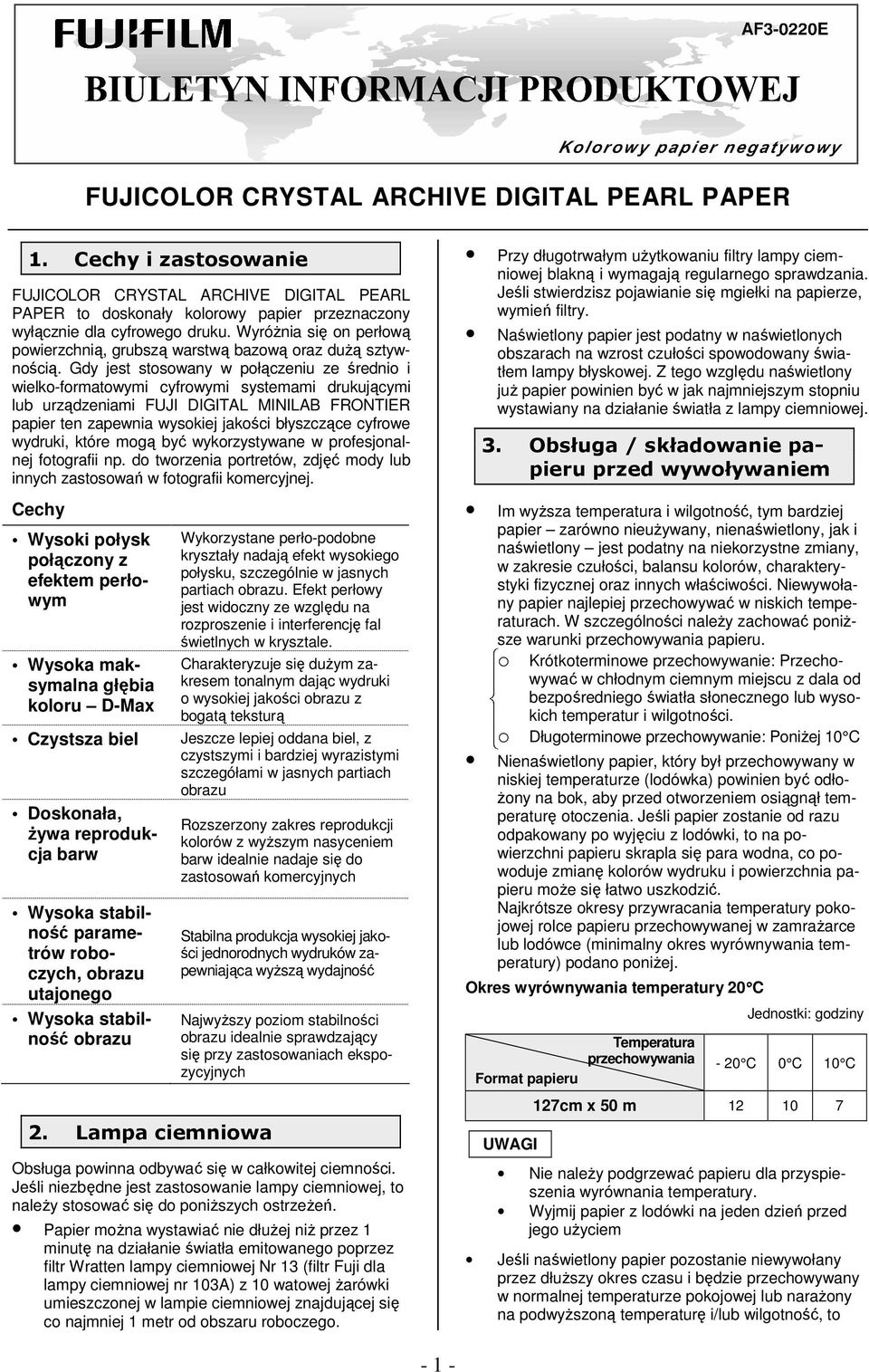 Gdy jest stosowany w połączeniu ze średnio i wielko-formatowymi cyfrowymi systemami drukującymi lub urządzeniami FUJI DIGITAL MINILAB FRONTIER papier ten zapewnia wysokiej jakości błyszczące cyfrowe