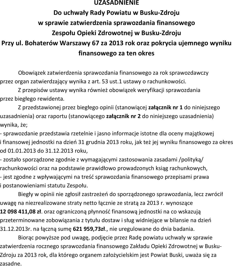 53 ust.1 ustawy o rachunkowości. Z przepisów ustawy wynika również obowiązek weryfikacji sprawozdania przez biegłego rewidenta.