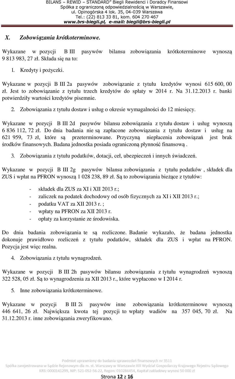 banki potwierdziły wartości kredytów pisemnie. 2. Zobowiązania z tytułu dostaw i usług o okresie wymagalności do 12 miesięcy.