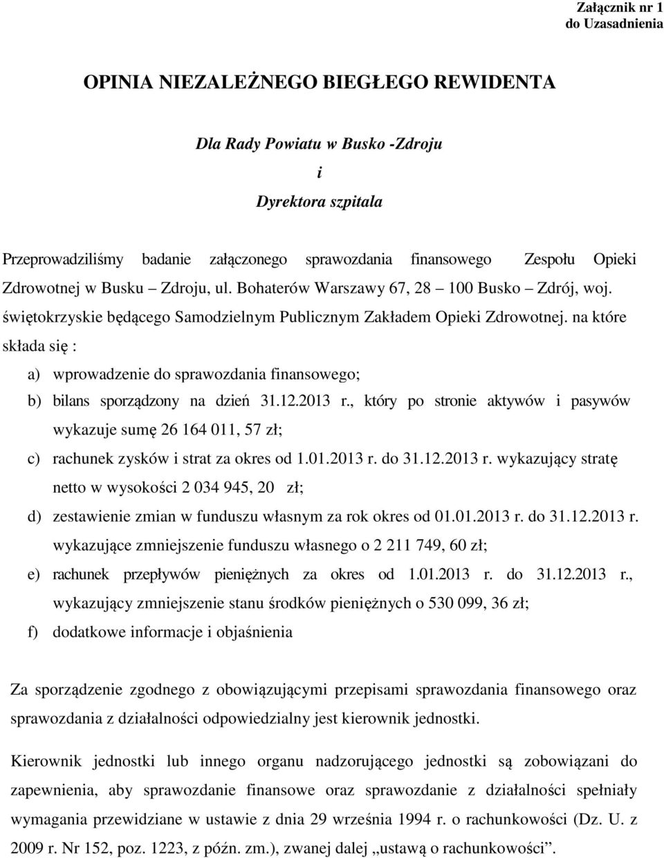 na które składa się : a) wprowadzenie do sprawozdania finansowego; b) bilans sporządzony na dzień 31.12.2013 r.