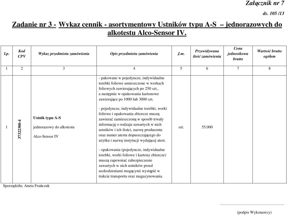 Ustnik typu A-S jednorazowy do alkotestu Alco-Sensor IV - pojedyncze, indywidualne torebki, worki foliowe i opakowania zbiorcze muszą zawierać zamieszczoną w sposób trwały informację o rodzaju