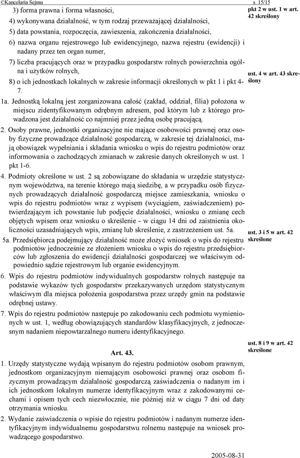 nazwa rejestru (ewidencji) i nadany przez ten organ numer, 7) liczba pracujących oraz w przypadku gospodarstw rolnych powierzchnia ogólna i użytków rolnych, 8) o ich jednostkach lokalnych w zakresie