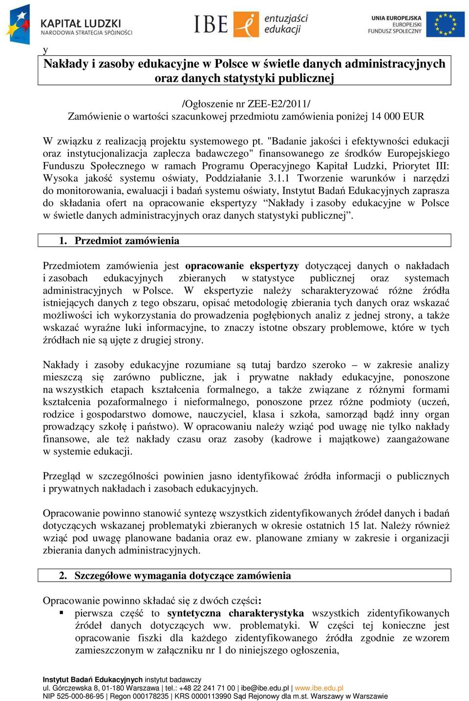 "Badanie jakości i efektywności edukacji oraz instytucjonalizacja zaplecza badawczego" finansowanego ze środków Europejskiego Funduszu Społecznego w ramach Programu Operacyjnego Kapitał Ludzki,