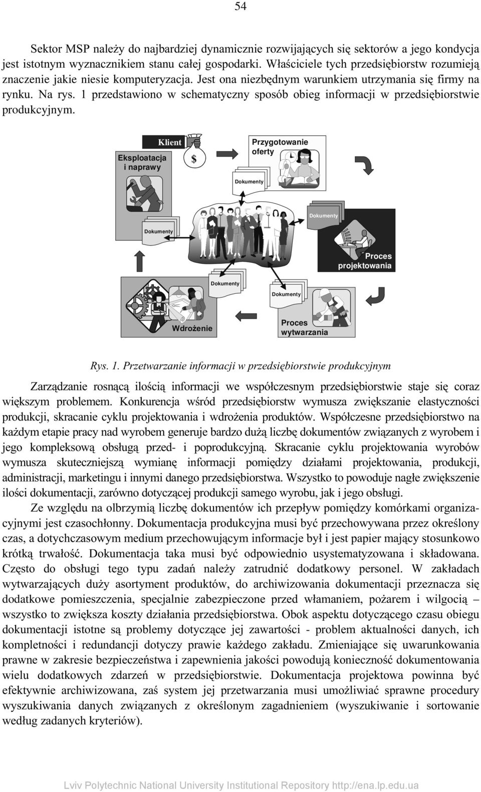 Eksploatacja i naprawy Klient $ Przygotowanie oferty Proces projektowania :GUR*HQLH Proces wytwarzania 5\V3U]HWZDU]DQLHLQIRUPDFMLZSU]HGVLELorstwie produkcyjnym =DU]G]DQLH URVQF LORFL LQIRUPDFML ZH