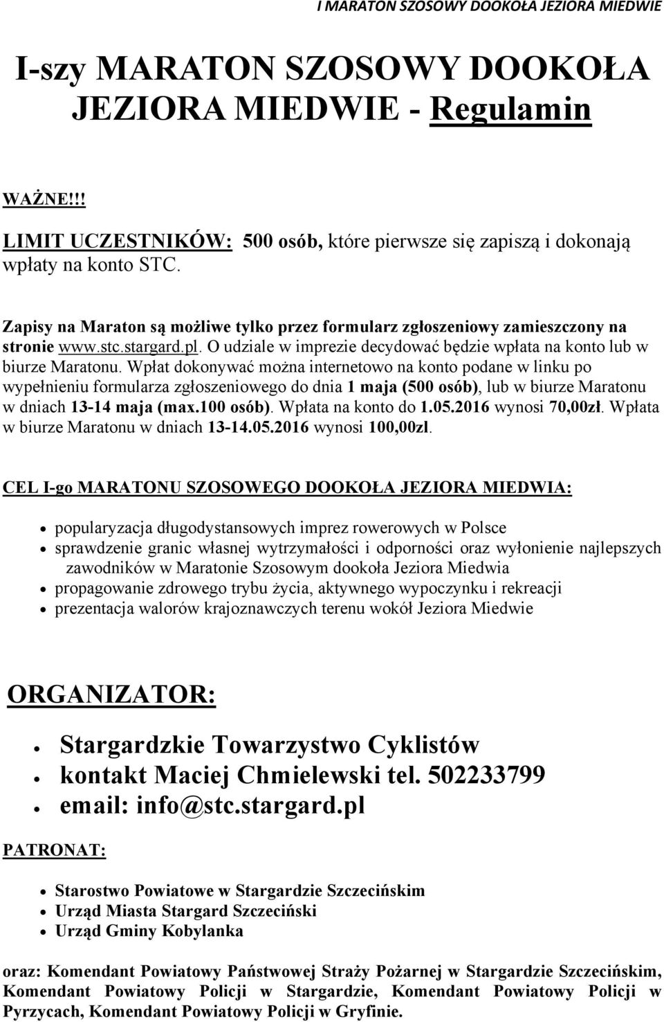 Wpłat dokonywać można internetowo na konto podane w linku po wypełnieniu formularza zgłoszeniowego do dnia 1 maja (500 osób), lub w biurze Maratonu w dniach 13-14 maja (max.100 osób).