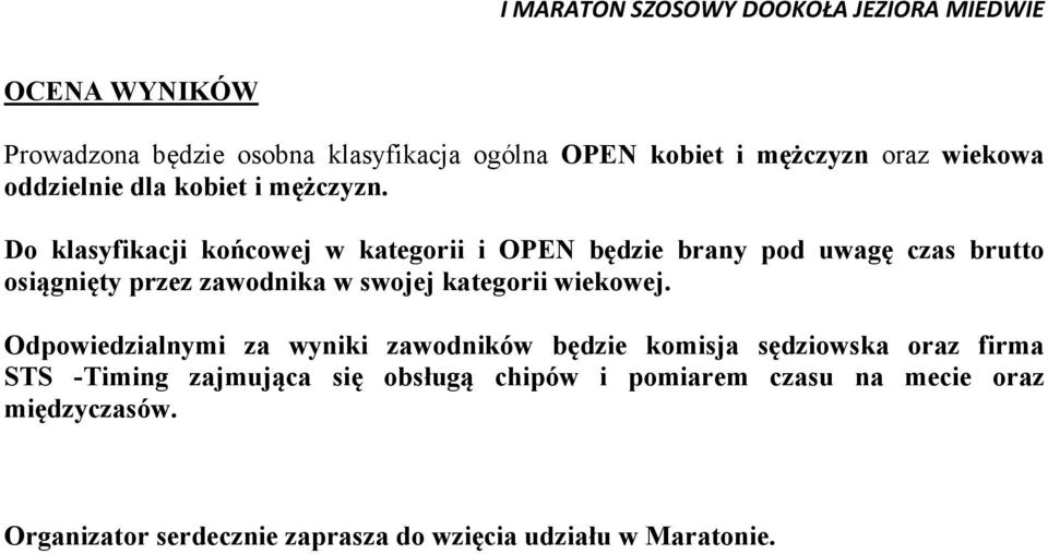 Do klasyfikacji końcowej w kategorii i OPEN będzie brany pod uwagę czas brutto osiągnięty przez zawodnika w swojej