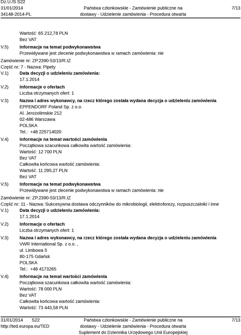 : +48 225714020 Wartość: 12 700 PLN Wartość: 11 295,27 PLN Część nr: 11 - Nazwa: Sukcesywna dostawa odczynników do