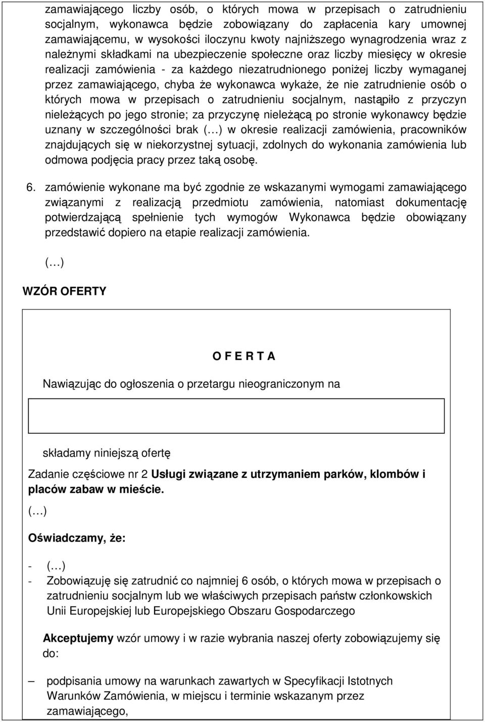 chyba że wykonawca wykaże, że nie zatrudnienie osób o których mowa w przepisach o zatrudnieniu socjalnym, nastąpiło z przyczyn nieleżących po jego stronie; za przyczynę nieleżącą po stronie wykonawcy